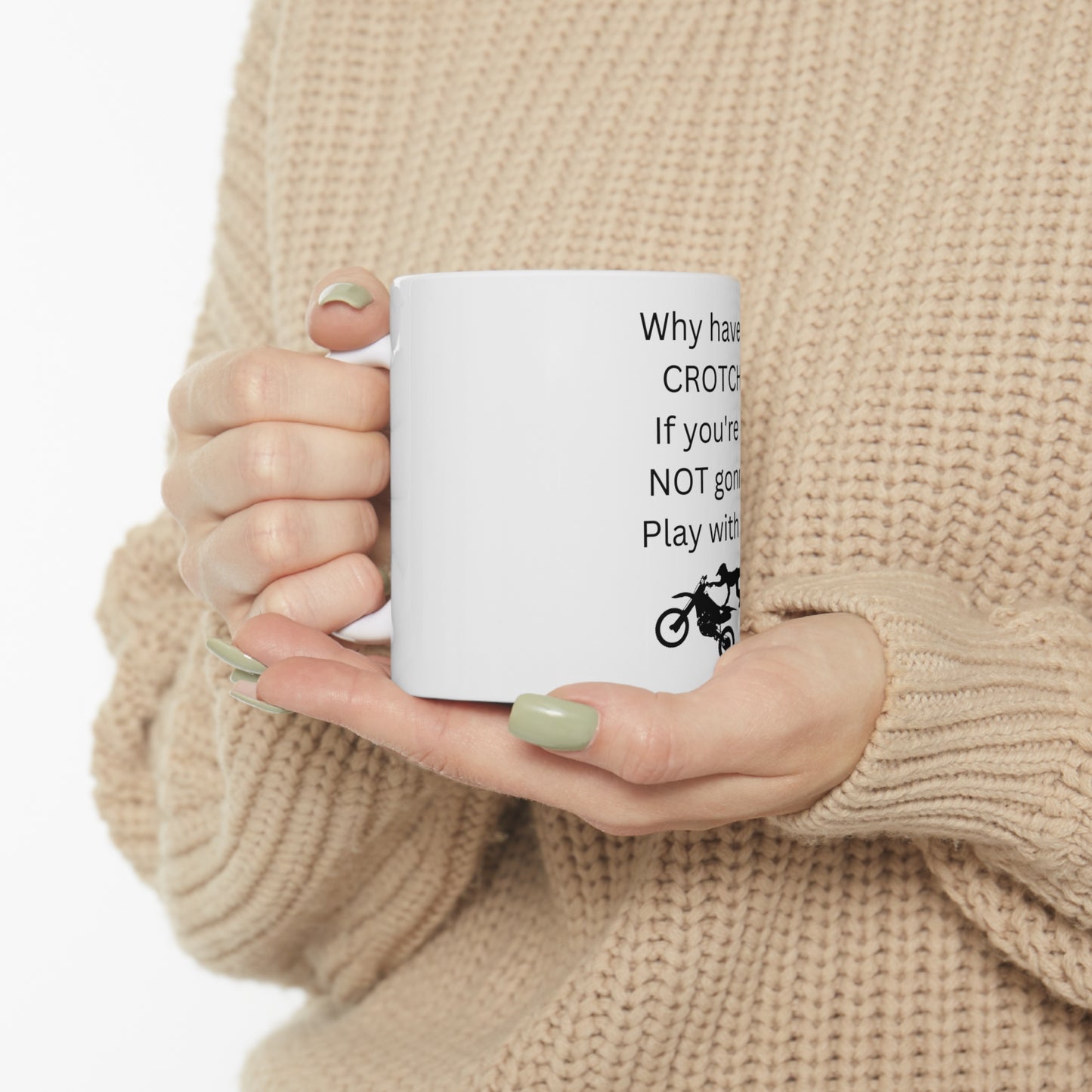 Ceramic Mug 11oz - Why have a crotch if you're not gonna play with it - Marvelous Photography