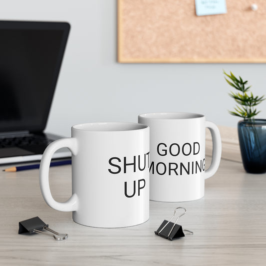 Ceramic Mug 11oz - Good Morning Shut up - Marvelous Photography