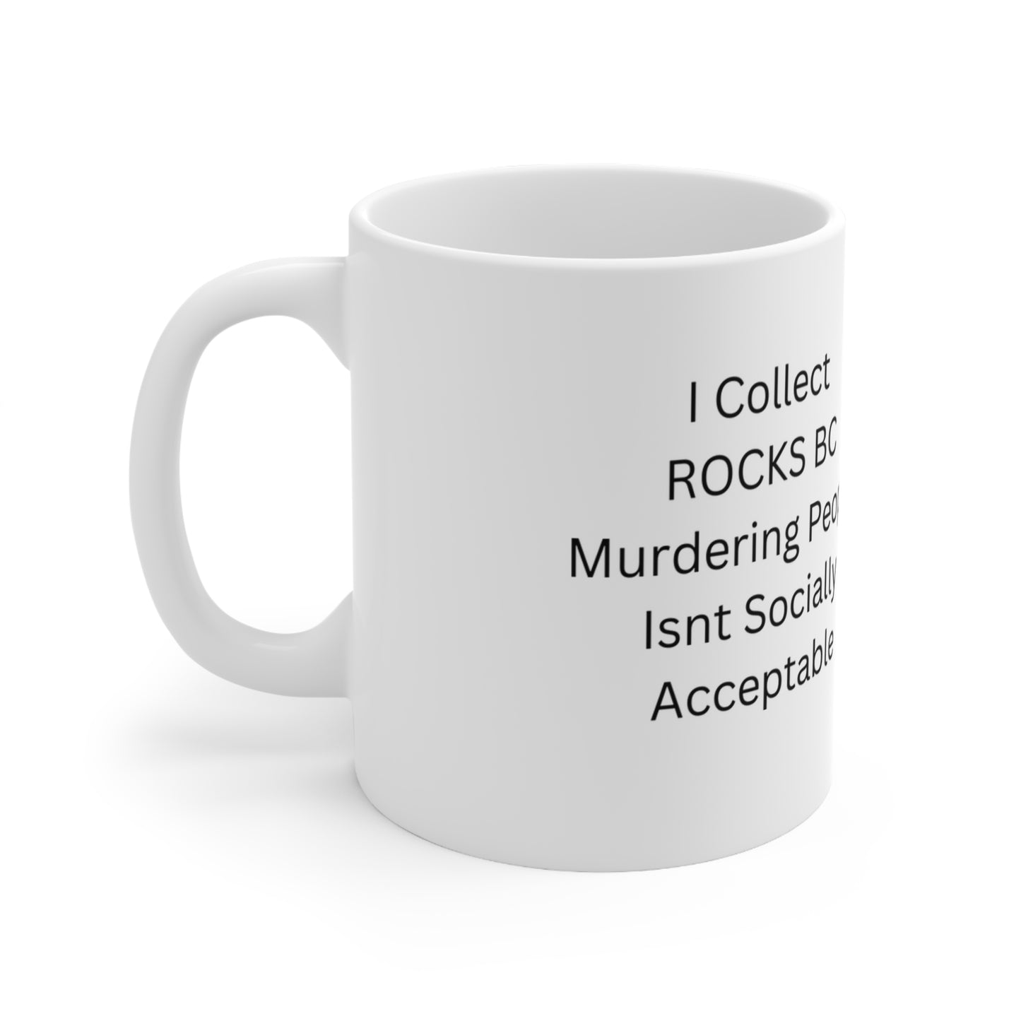 Ceramic Mug 11oz - I collect rocks bc murdering people isn't sociably acceptable - Marvelous Photography
