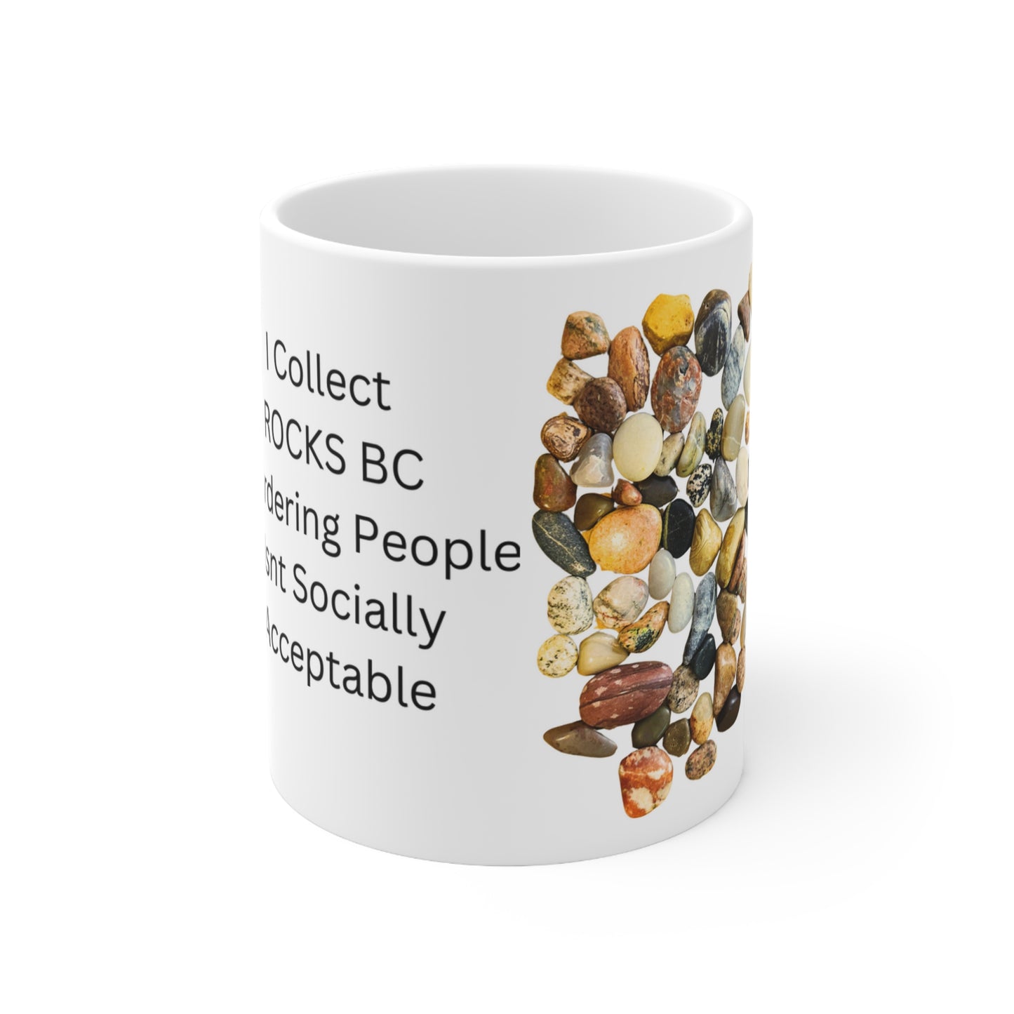 Ceramic Mug 11oz - I collect rocks bc murdering people isn't sociably acceptable - Marvelous Photography